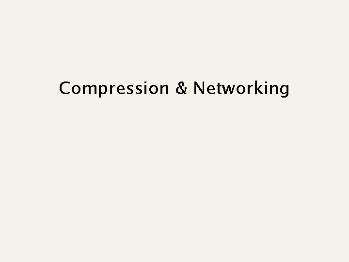 Compression & Networking 