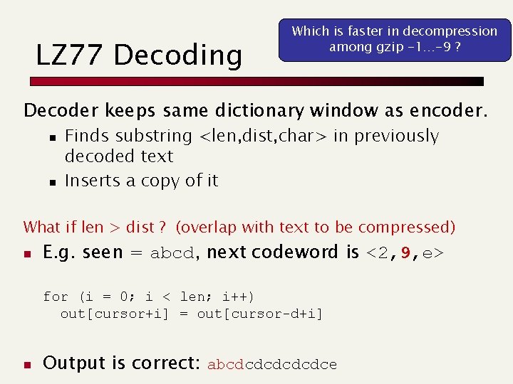 LZ 77 Decoding Which is faster in decompression among gzip -1…-9 ? Decoder keeps