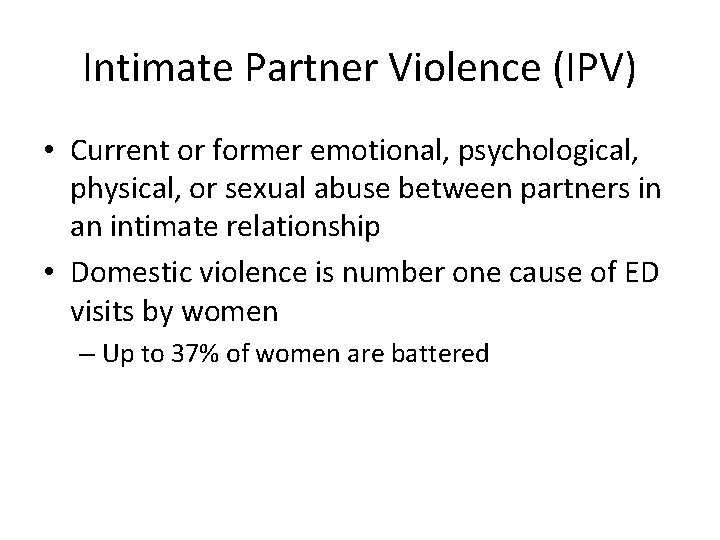 Intimate Partner Violence (IPV) • Current or former emotional, psychological, physical, or sexual abuse