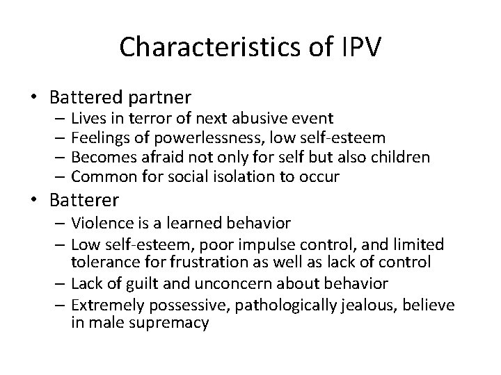 Characteristics of IPV • Battered partner – Lives in terror of next abusive event