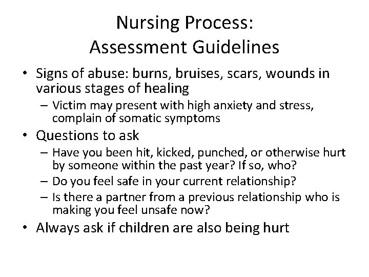 Nursing Process: Assessment Guidelines • Signs of abuse: burns, bruises, scars, wounds in various