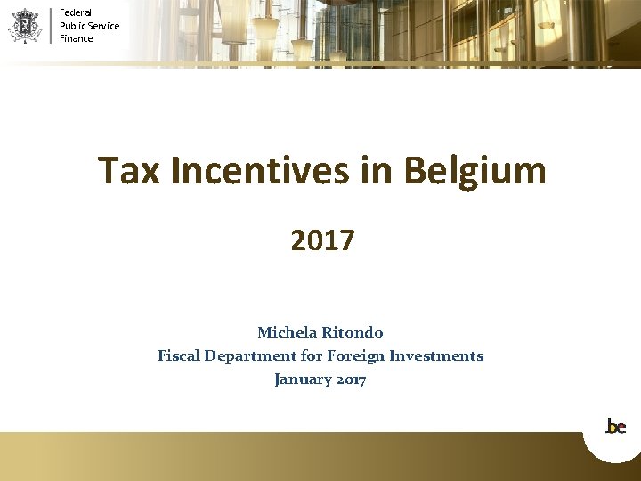 Federal Public Service Finance Tax Incentives in Belgium 2017 Michela Ritondo Fiscal Department for