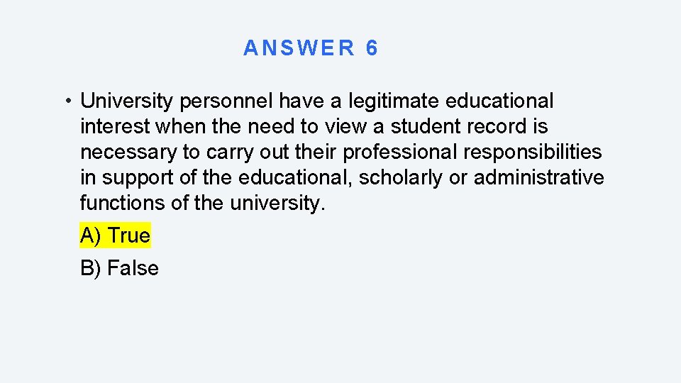 ANSWER 6 • University personnel have a legitimate educational interest when the need to