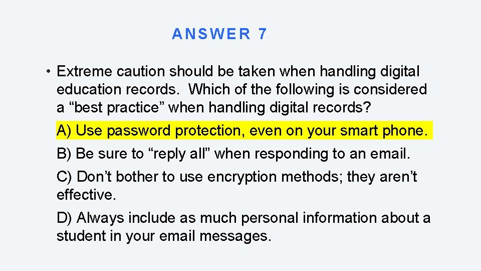 ANSWER 7 • Extreme caution should be taken when handling digital education records. Which