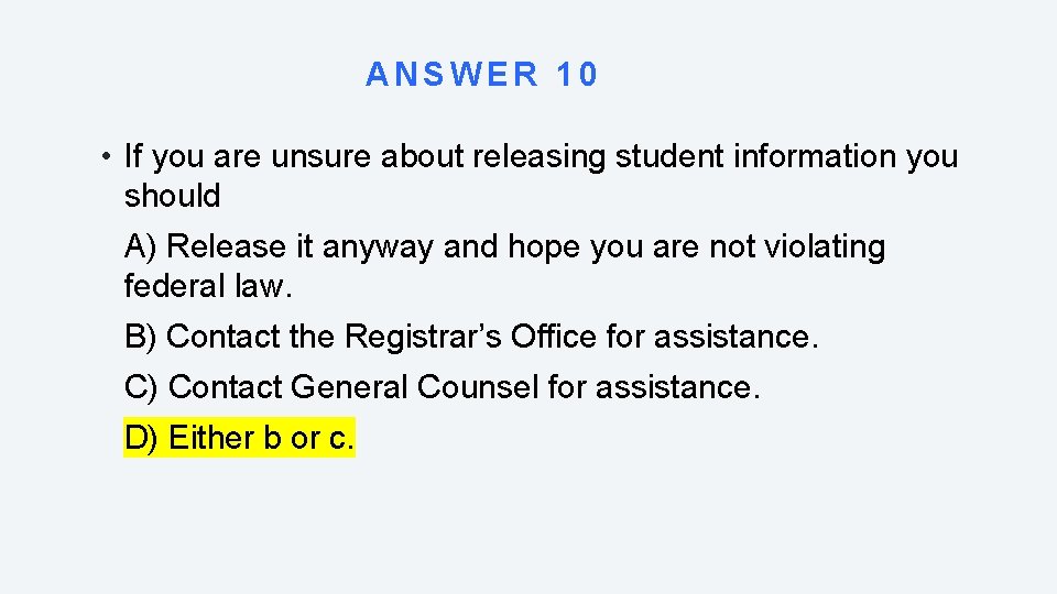 ANSWER 10 • If you are unsure about releasing student information you should A)