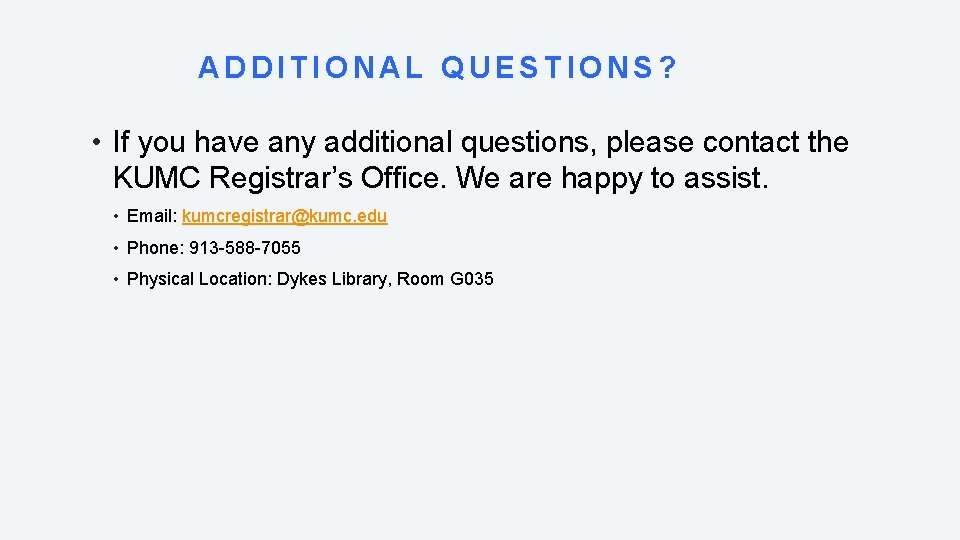 ADDITIONAL QUESTIONS? • If you have any additional questions, please contact the KUMC Registrar’s