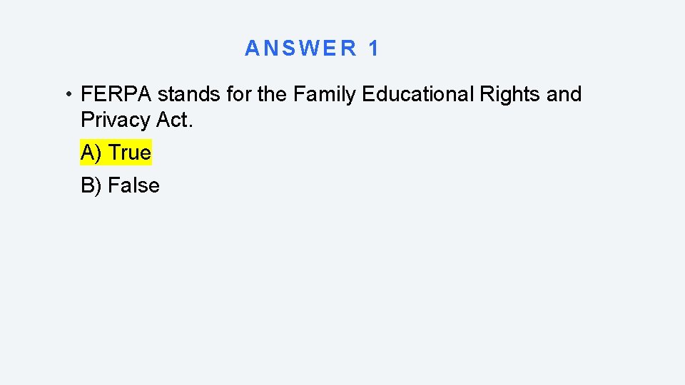 ANSWER 1 • FERPA stands for the Family Educational Rights and Privacy Act. A)