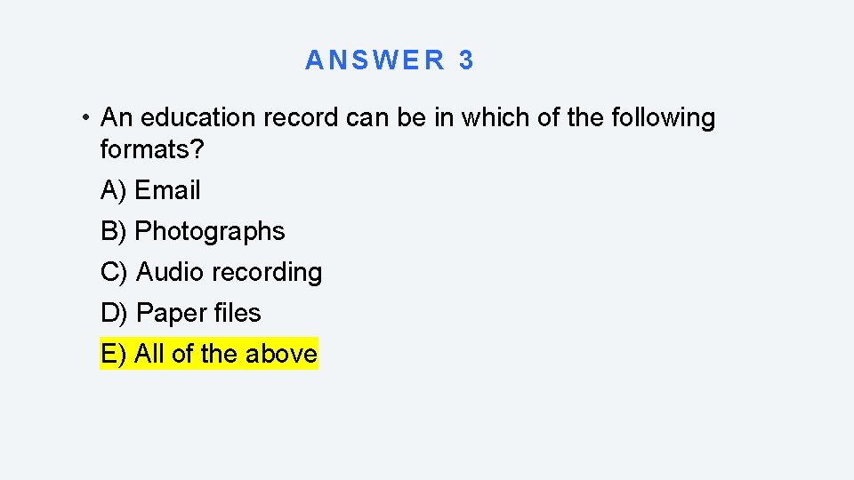 ANSWER 3 • An education record can be in which of the following formats?