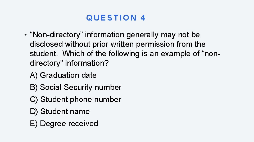 QUESTION 4 • “Non-directory” information generally may not be disclosed without prior written permission