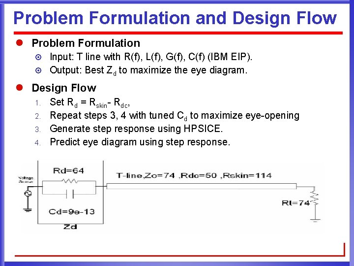 Problem Formulation and Design Flow l Problem Formulation ¤ ¤ Input: T line with