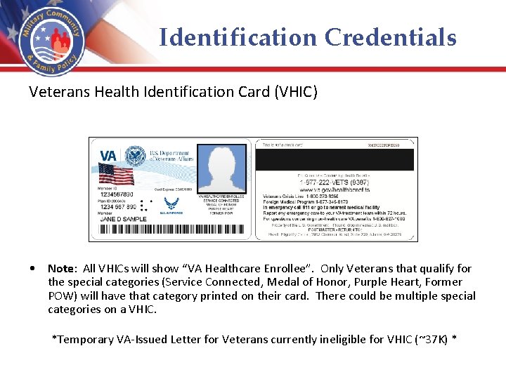 Identification Credentials Veterans Health Identification Card (VHIC) • Note: All VHICs will show “VA