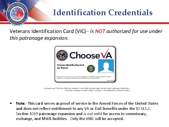 Identification Credentials Veterans Identification Card (VIC)– is NOT authorized for use under this patronage