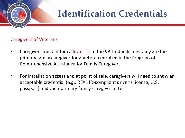 Identification Credentials Caregivers of Veterans • Caregivers must obtain a letter from the VA