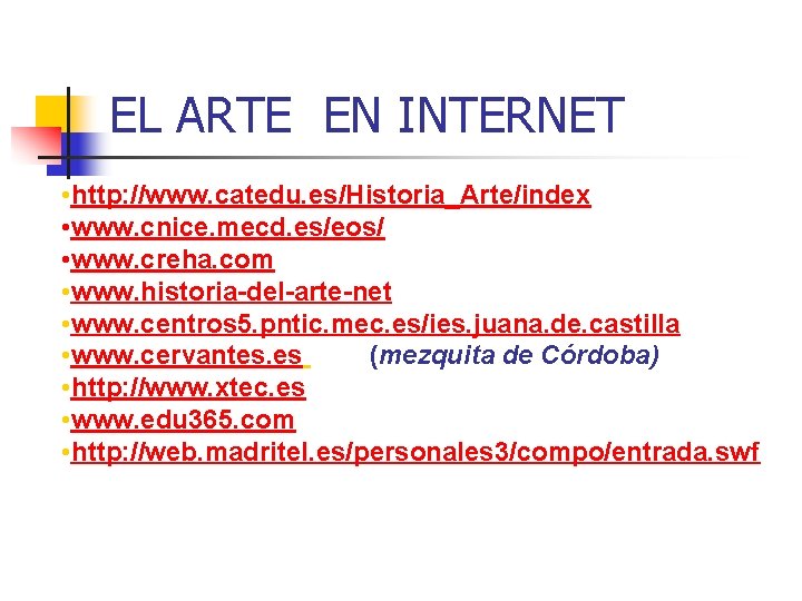 EL ARTE EN INTERNET • http: //www. catedu. es/Historia_Arte/index • www. cnice. mecd. es/eos/