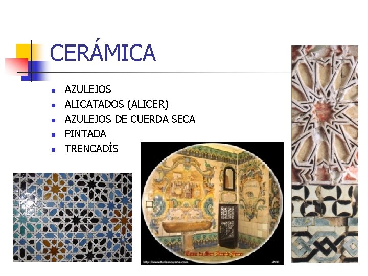 CERÁMICA n n n AZULEJOS ALICATADOS (ALICER) AZULEJOS DE CUERDA SECA PINTADA TRENCADÍS 