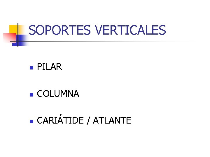 SOPORTES VERTICALES n PILAR n COLUMNA n CARIÁTIDE / ATLANTE 