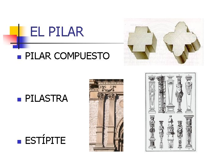 EL PILAR n PILAR COMPUESTO n PILASTRA n ESTÍPITE 