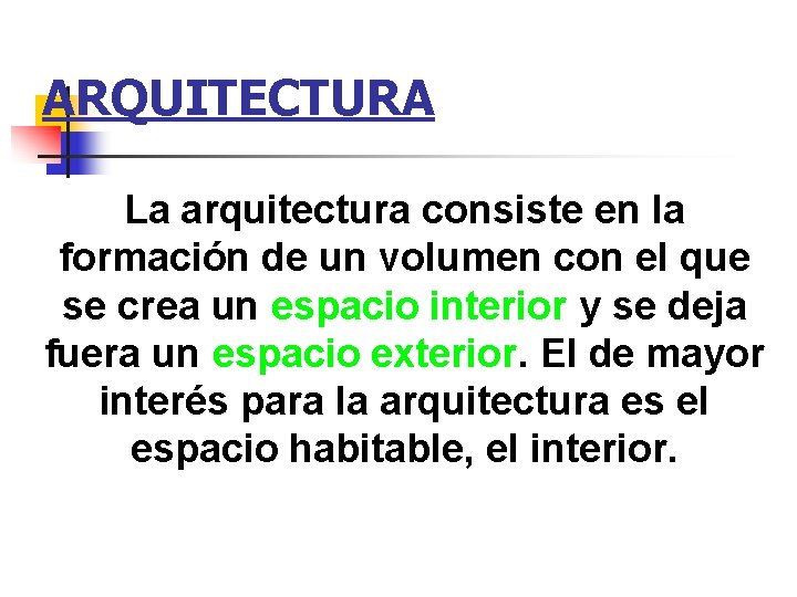 ARQUITECTURA La arquitectura consiste en la formación de un volumen con el que se