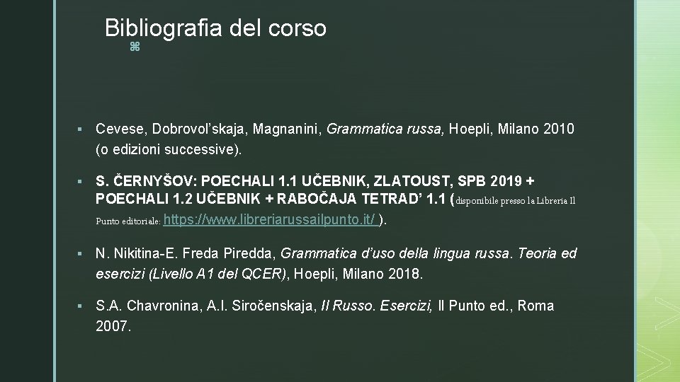 Bibliografia del corso z § Cevese, Dobrovol’skaja, Magnanini, Grammatica russa, Hoepli, Milano 2010 (o