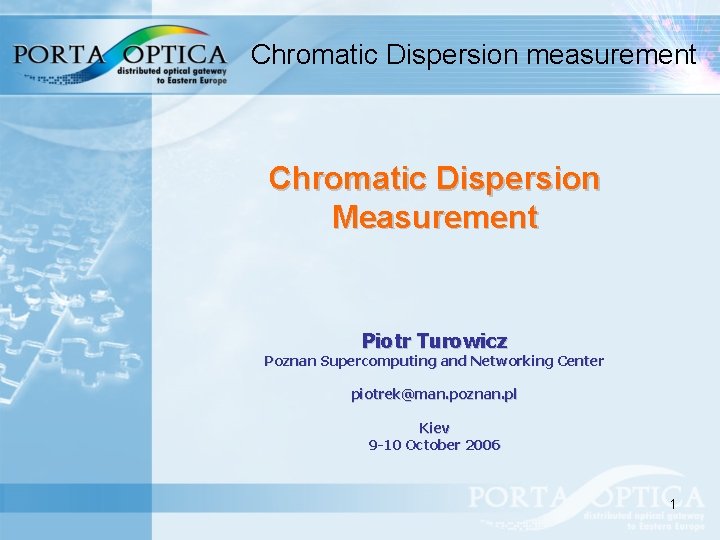 Chromatic Dispersion measurement Chromatic Dispersion Measurement Piotr Turowicz Poznan Supercomputing and Networking Center piotrek@man.
