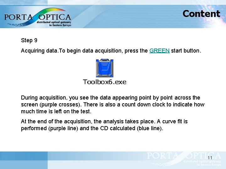 Content Step 9 Acquiring data. To begin data acquisition, press the GREEN start button.