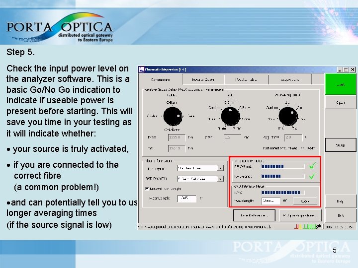 Step 5. Check the input power level on the analyzer software. This is a