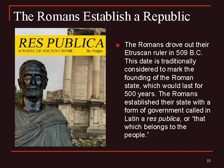 The Romans Establish a Republic n The Romans drove out their Etruscan ruler in