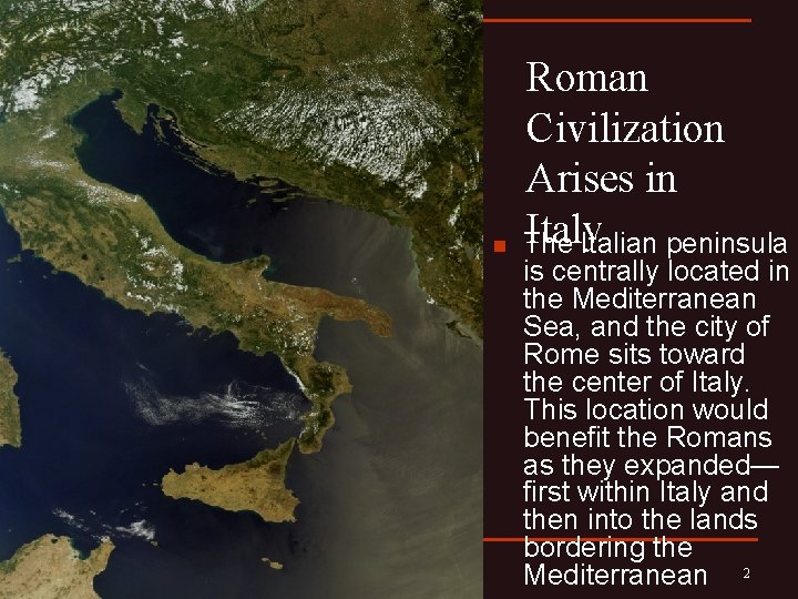 n Roman Civilization Arises in Italy The Italian peninsula is centrally located in the