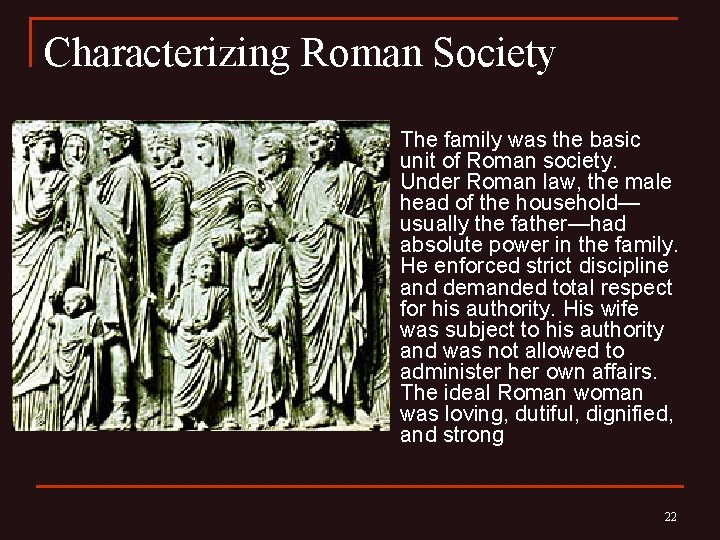 Characterizing Roman Society n The family was the basic unit of Roman society. Under