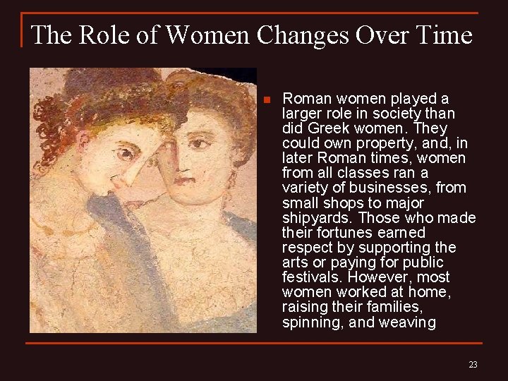The Role of Women Changes Over Time n Roman women played a larger role