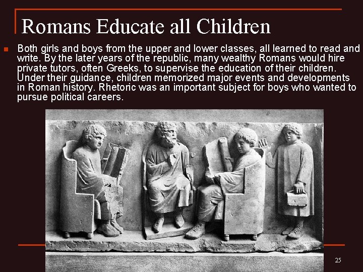 Romans Educate all Children n Both girls and boys from the upper and lower