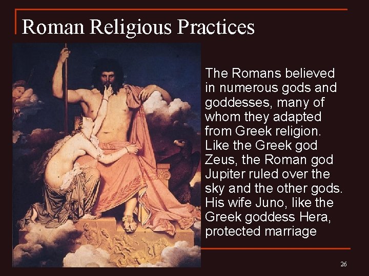 Roman Religious Practices n The Romans believed in numerous gods and goddesses, many of