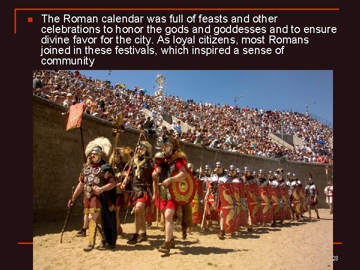 n The Roman calendar was full of feasts and other celebrations to honor the