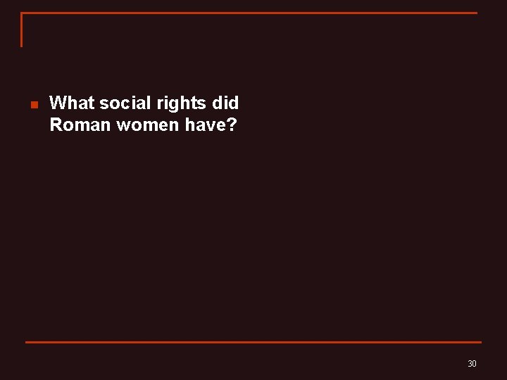 n What social rights did Roman women have? 30 