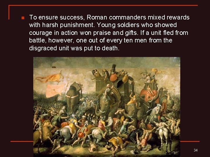 n To ensure success, Roman commanders mixed rewards with harsh punishment. Young soldiers who