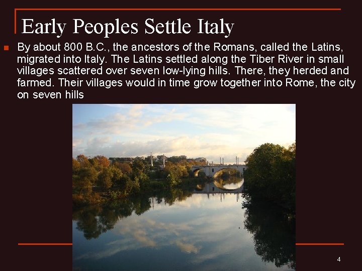 Early Peoples Settle Italy n By about 800 B. C. , the ancestors of