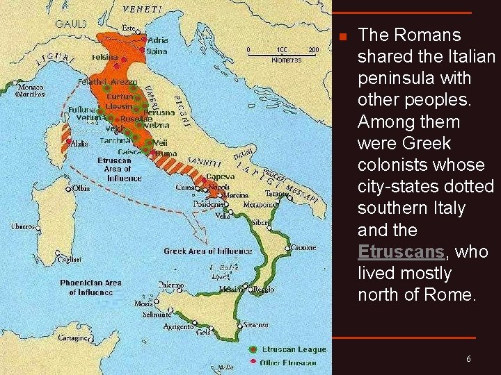 n The Romans shared the Italian peninsula with other peoples. Among them were Greek