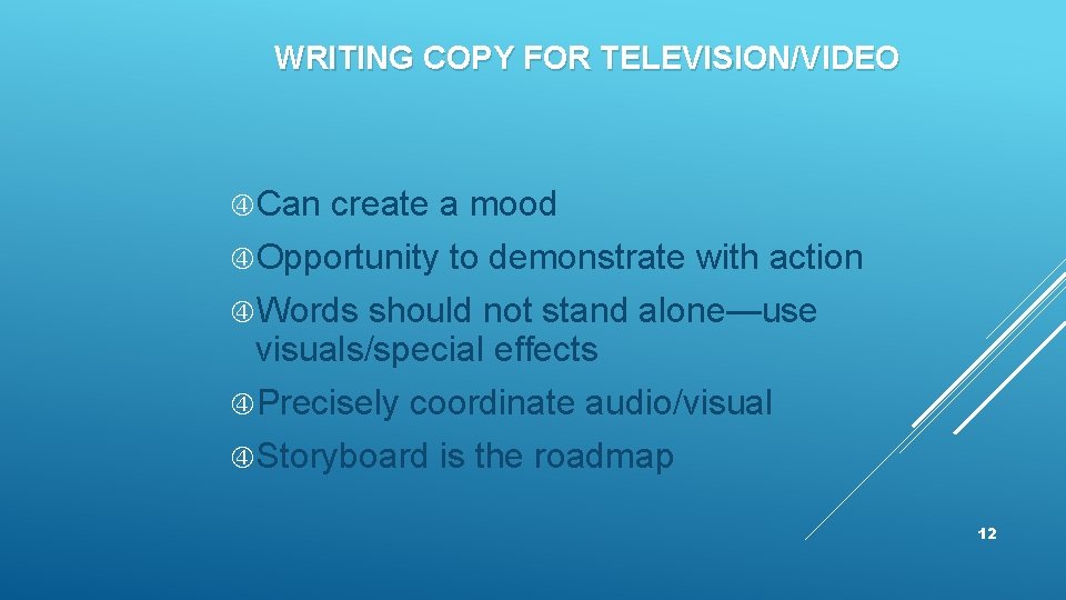 WRITING COPY FOR TELEVISION/VIDEO Can create a mood Opportunity to demonstrate with action Words