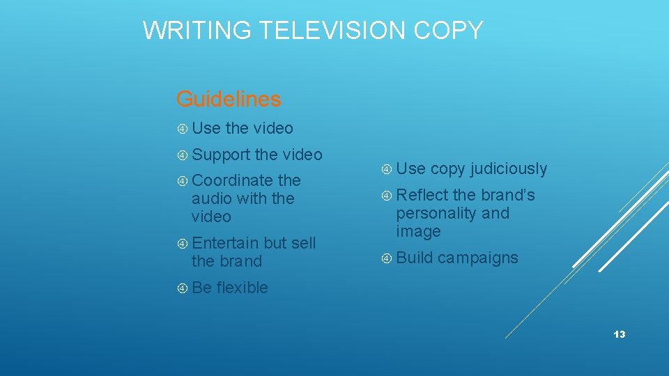 WRITING TELEVISION COPY Guidelines Use the video Support the video Coordinate the audio with