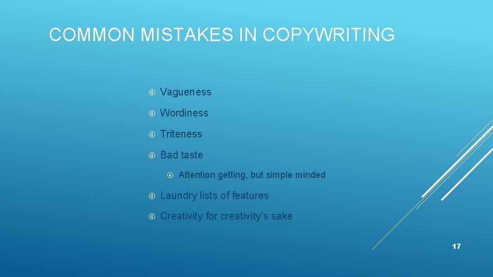 COMMON MISTAKES IN COPYWRITING Vagueness Wordiness Triteness Bad taste Attention getting, but simple minded