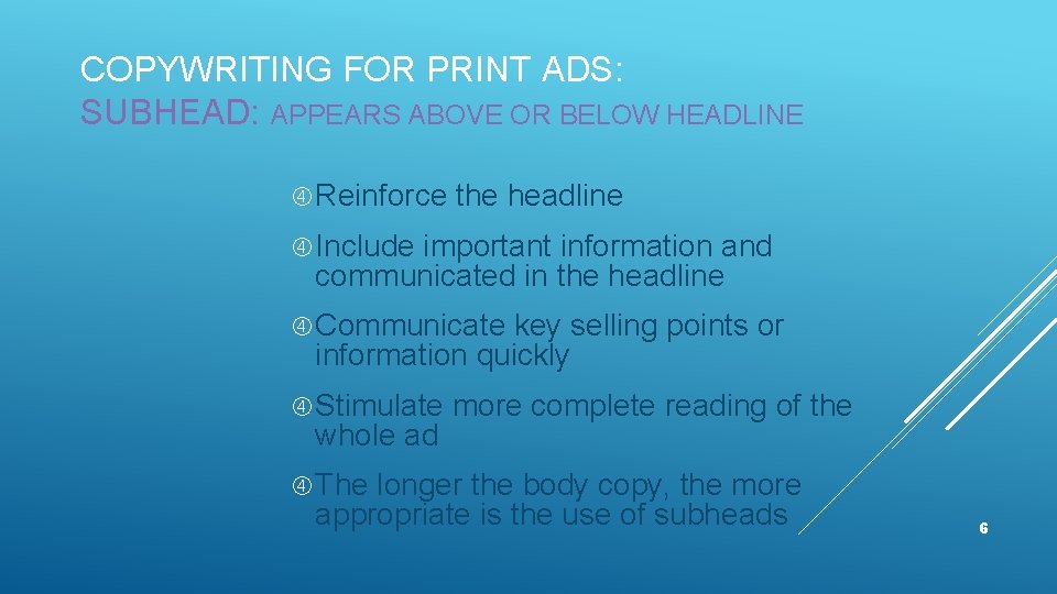 COPYWRITING FOR PRINT ADS: SUBHEAD: APPEARS ABOVE OR BELOW HEADLINE Reinforce the headline Include