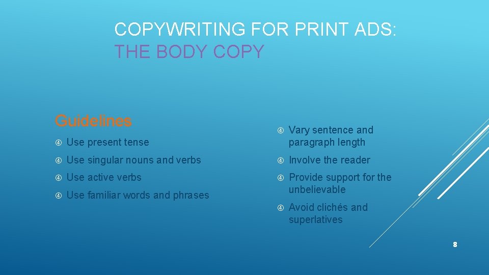 COPYWRITING FOR PRINT ADS: THE BODY COPY Guidelines Vary sentence and paragraph length Use