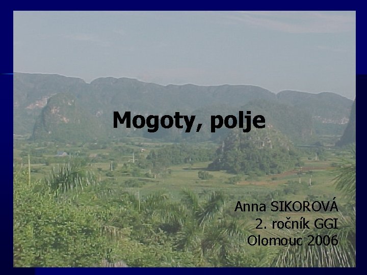 Mogoty, polje Anna SIKOROVÁ 2. ročník GGI Olomouc 2006 
