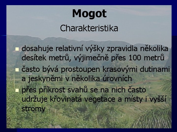 Mogot Charakteristika n n n dosahuje relativní výšky zpravidla několika desítek metrů, výjimečně přes