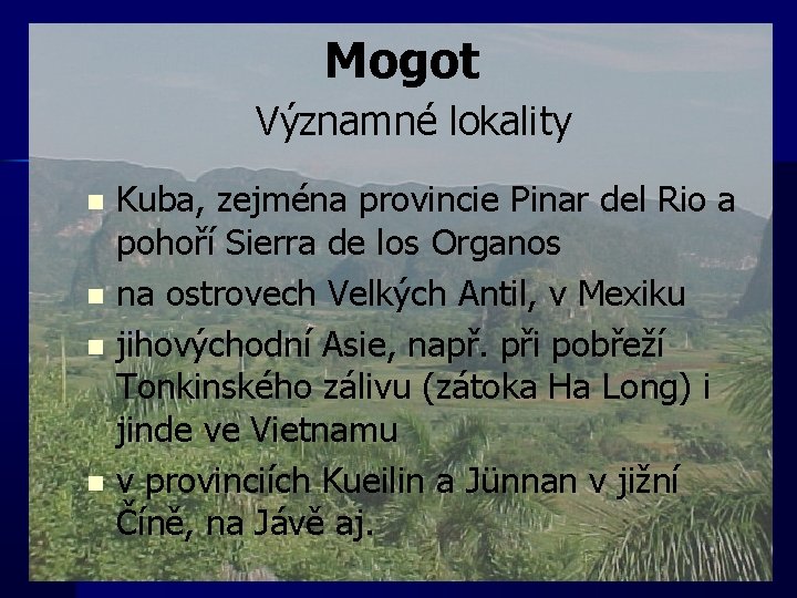 Mogot Významné lokality n n Kuba, zejména provincie Pinar del Rio a pohoří Sierra