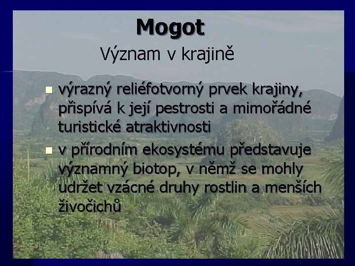 Mogot Význam v krajině výrazný reliéfotvorný prvek krajiny, přispívá k její pestrosti a mimořádné