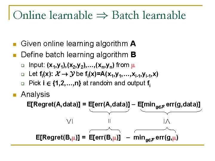 Online learnable ) Batch learnable n Given online learning algorithm A Define batch learning