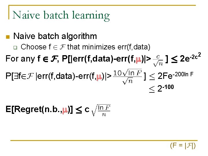 Naive batch learning n Naive batch algorithm q Choose f 2 F that minimizes