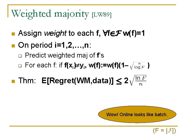 Weighted majority [LW 89] n Assign weight to each f, 8 f 2 F