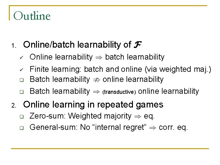 Outline 1. Online/batch learnability of F ü q Finite learning: batch and online (via